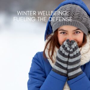 Winter Wellbeing: Fueling The Defense