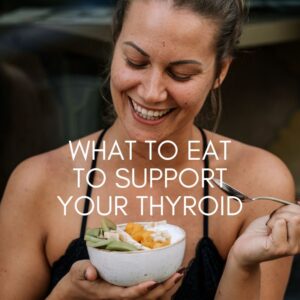 What to eat to support your thyroid